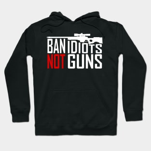 Ban Idiots Not Guns - Conservative Republican Gun Hoodie